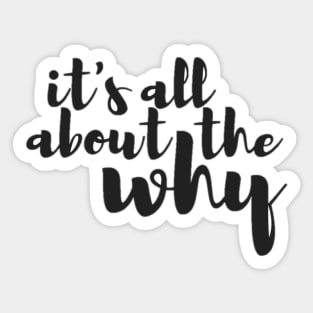 Plain Its All About the Why Sticker